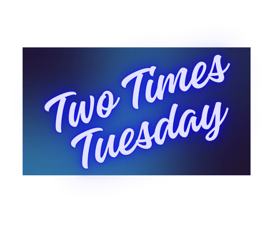 Two Times Tuesday